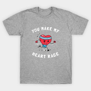 You Make My Heart Race T-Shirt